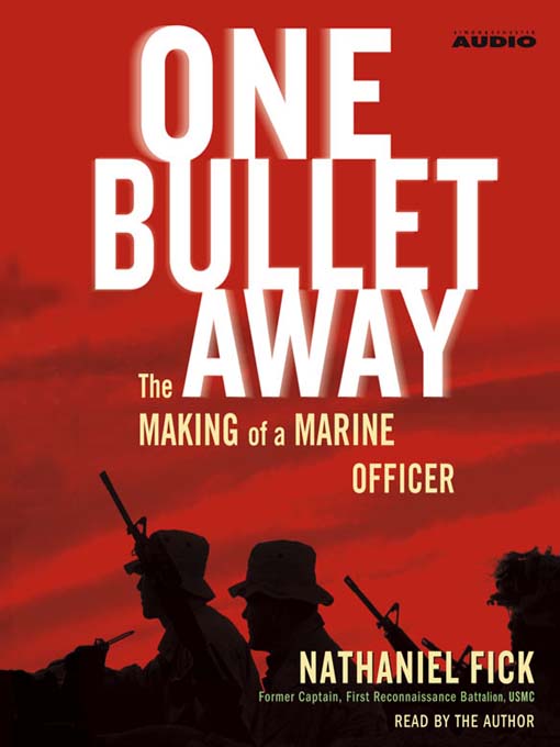 Title details for One Bullet Away by Nathaniel Fick - Available